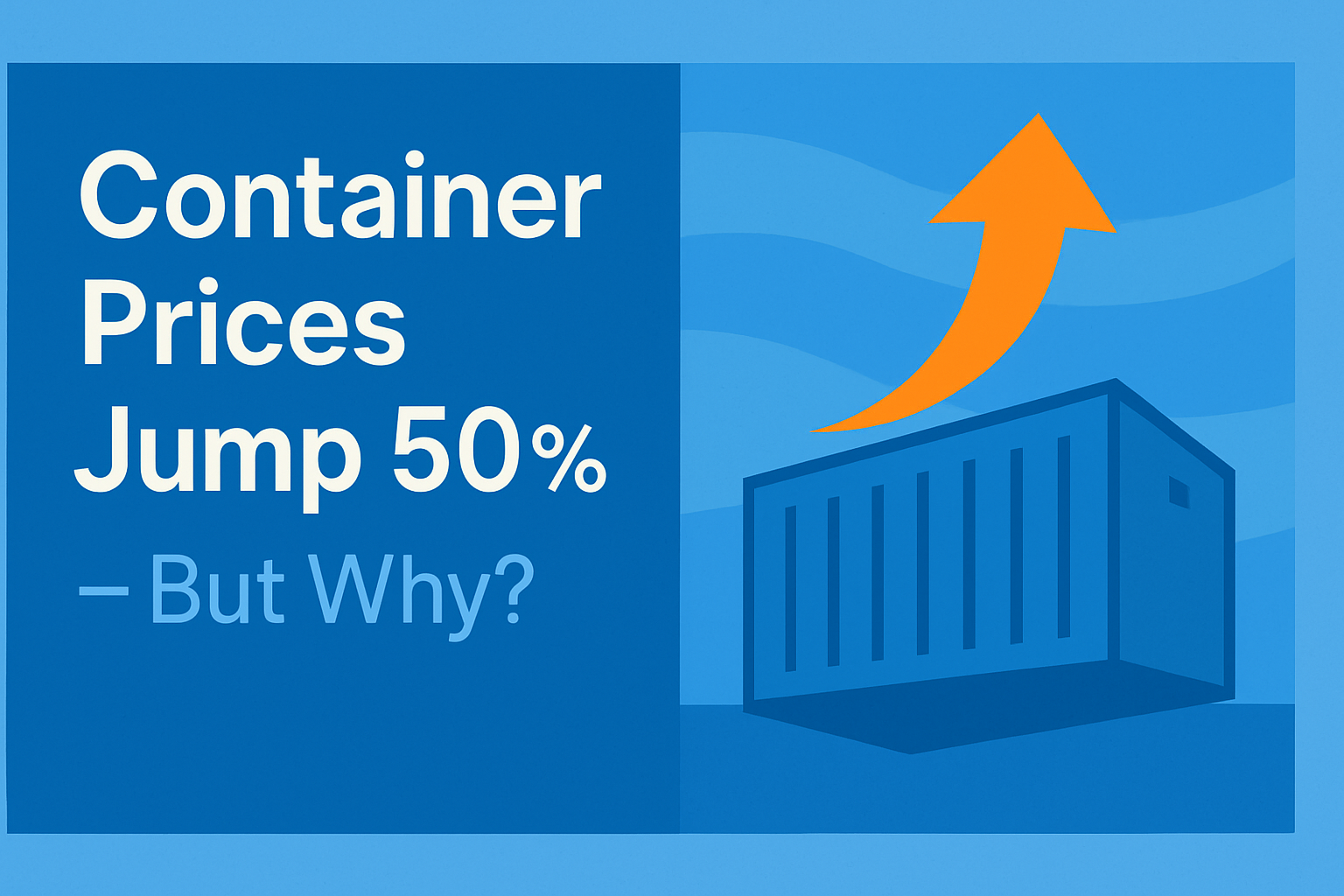 Container Prices Jump 50% – But Why?