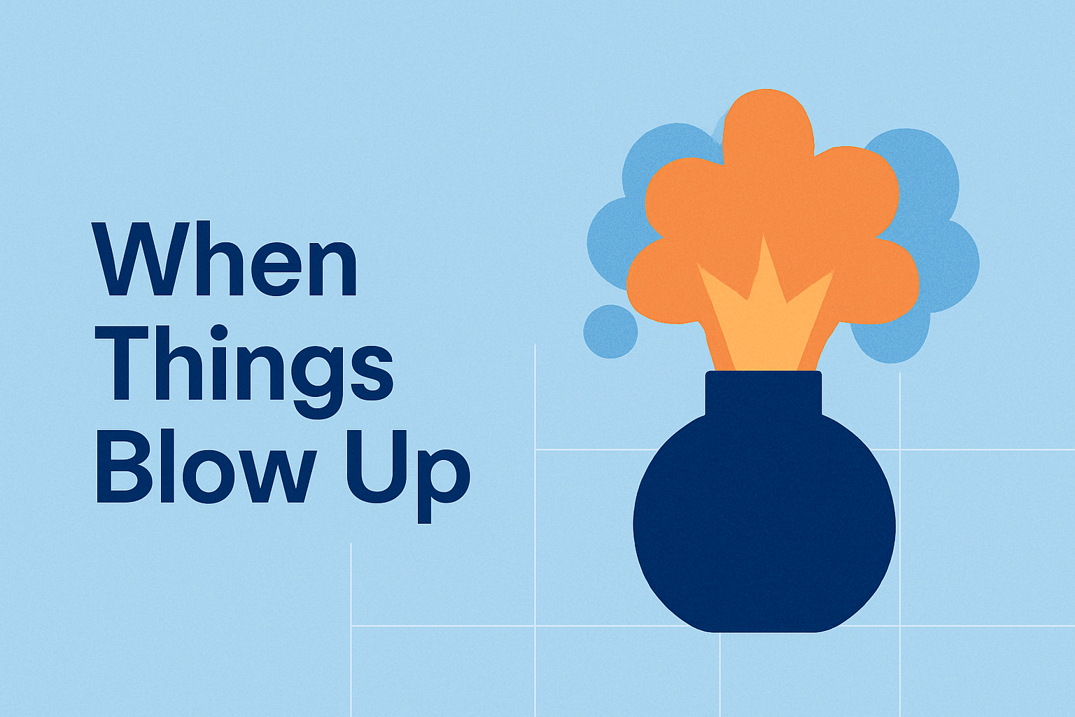 When Things Blow Up