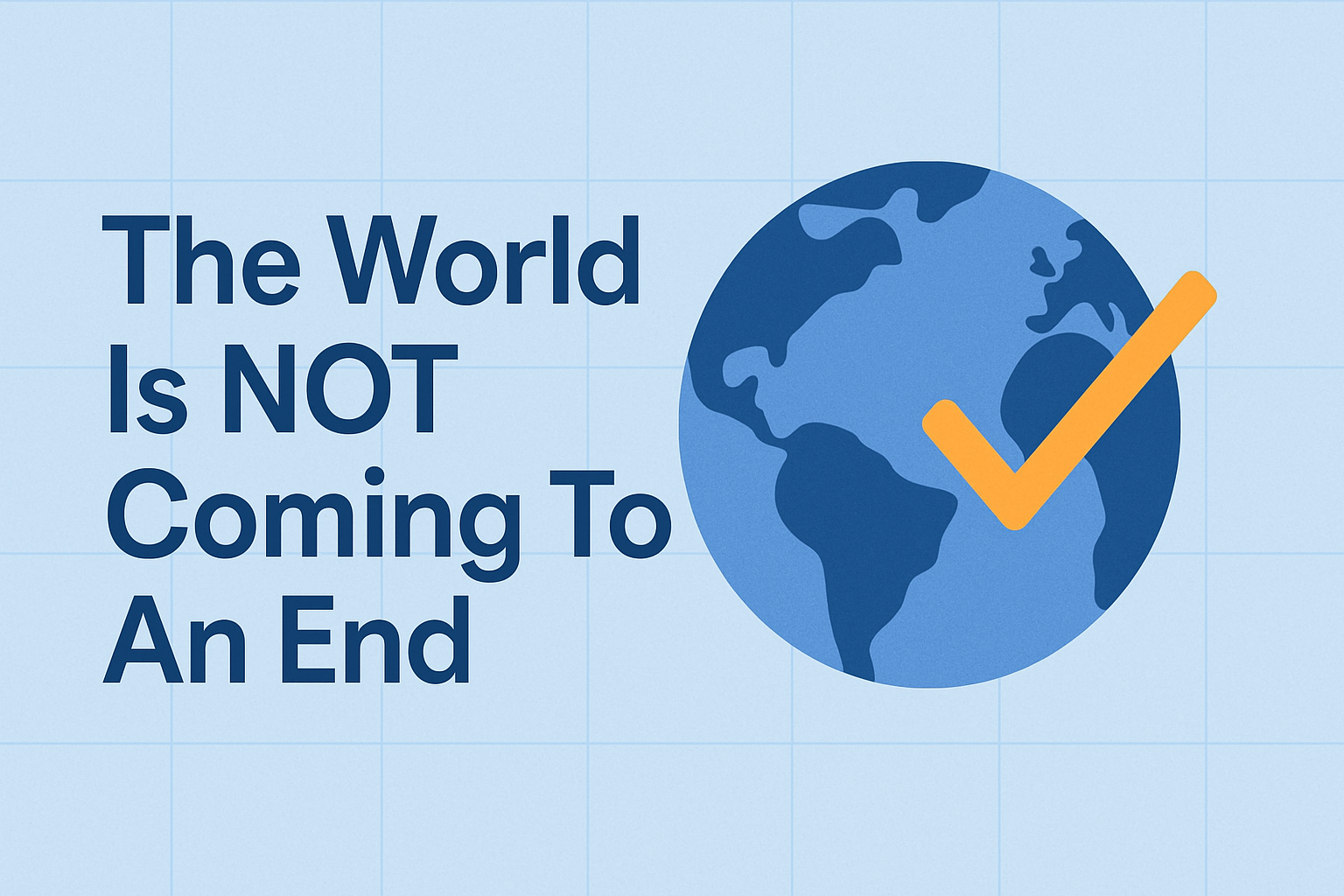 The World Is NOT Coming To An End