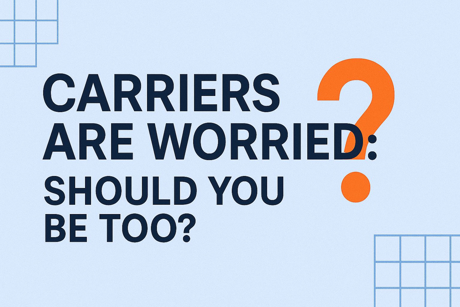 Carriers Are Worried: Should You Be Too?