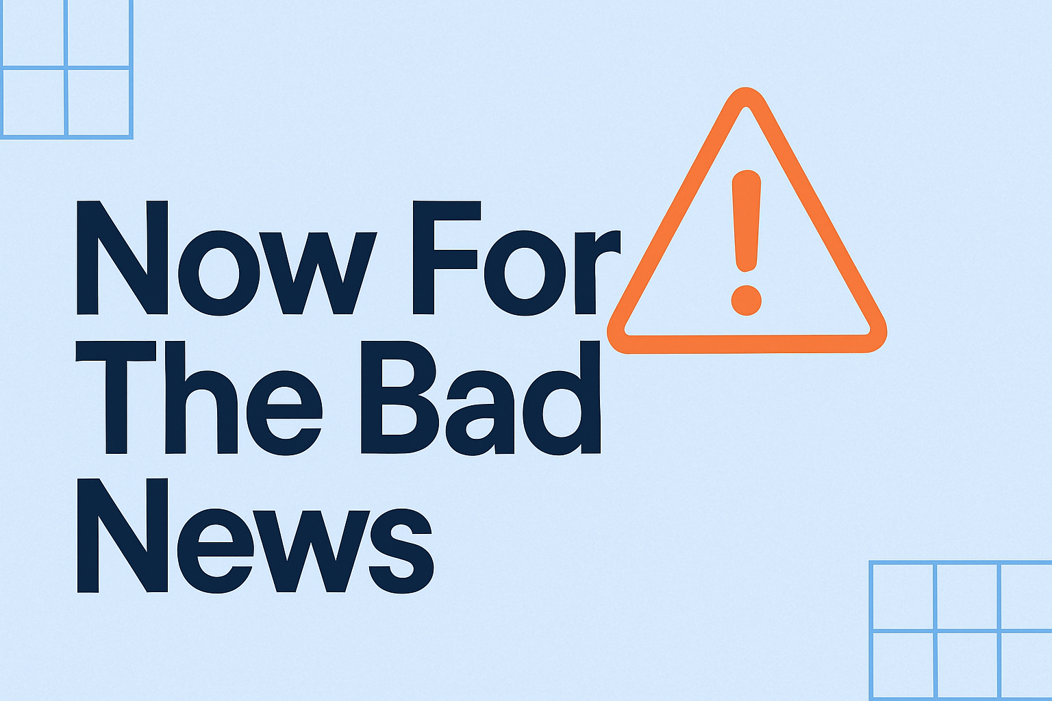 Now For The Bad News