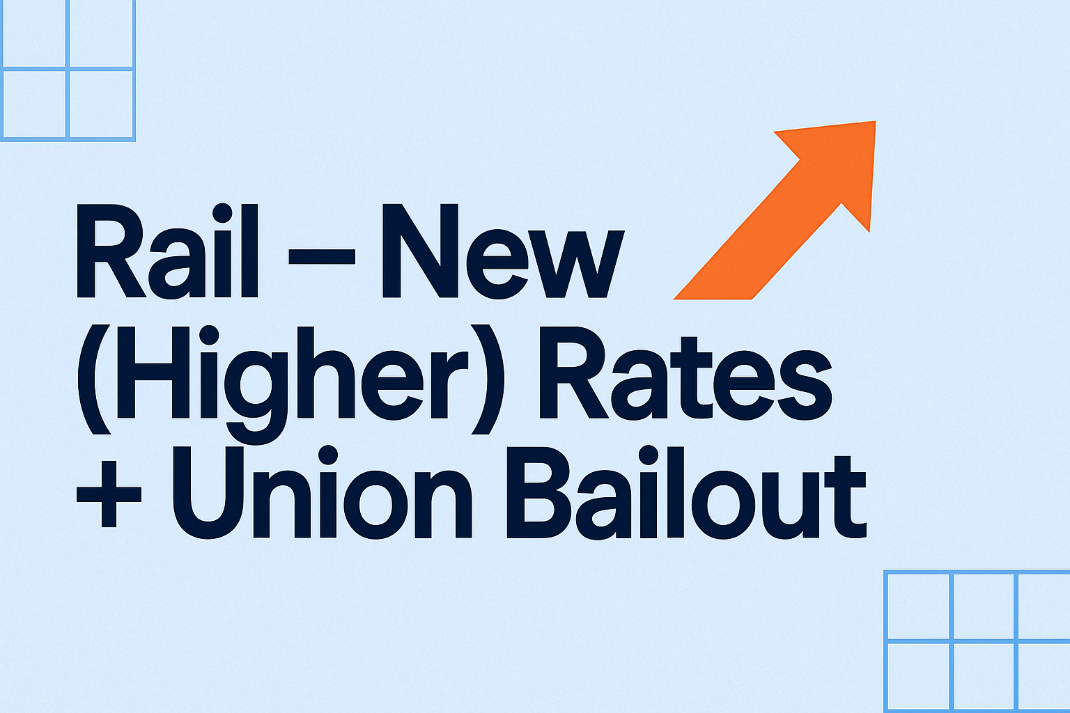 Rail – New (Higher) Rates + Union Bailout
