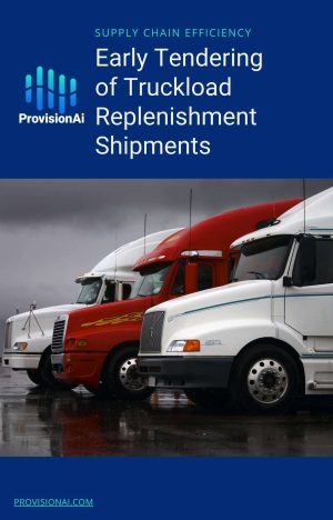 Early tendering of truckload replenishment shipments ProvisionAi 2024